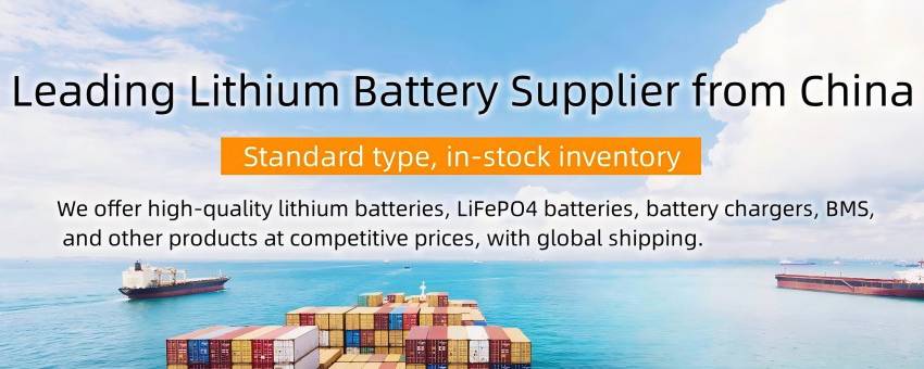 Leading Lithium Battery Supplier from China Standard type,in-stock inventory We offer high-quality lithium batteries,LiFePO4 batteries,battery chargers,BMS,and other products at competitive prices,with global shipping.