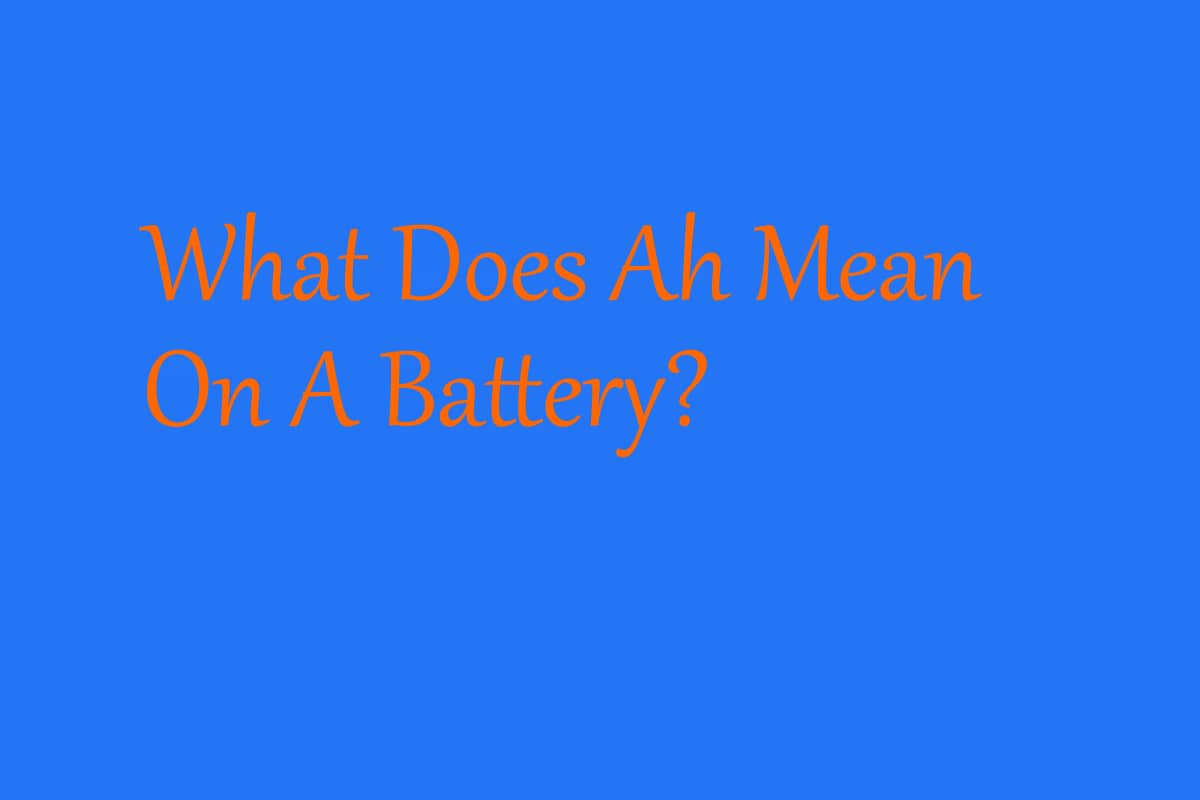What Does Ah Mean On A Battery?